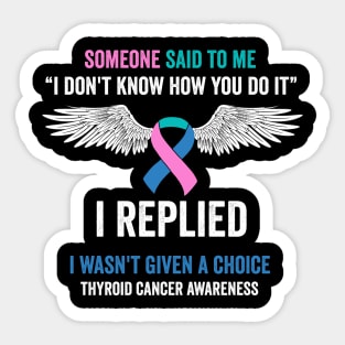 thyroid cancer awareness - some one said to me - thyroid cancer survivor Sticker